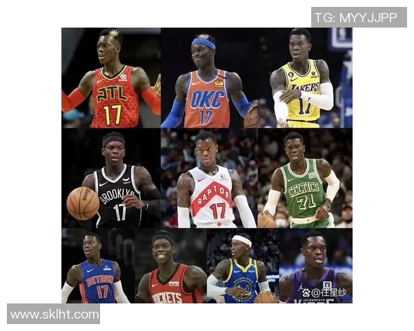 丹尼斯施罗德在NBA的职业生涯与未来发展展望分析